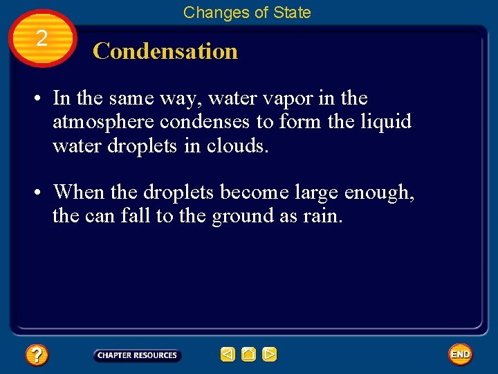 Changes of State 2 Condensation • In the same way, water vapor in the