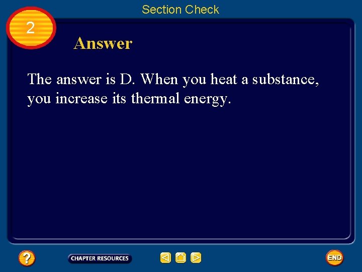 Section Check 2 Answer The answer is D. When you heat a substance, you