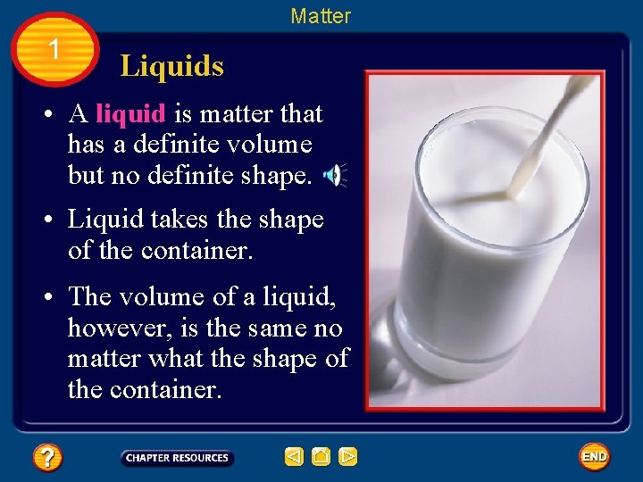 Matter 1 Liquids • A liquid is matter that has a definite volume but