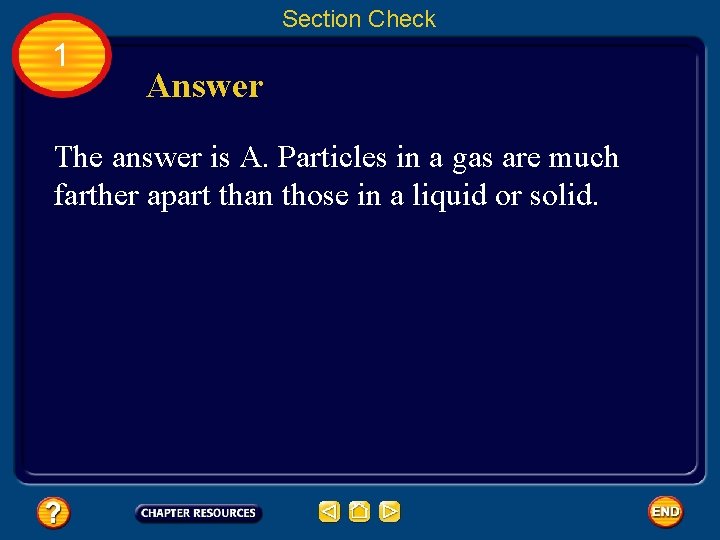 Section Check 1 Answer The answer is A. Particles in a gas are much