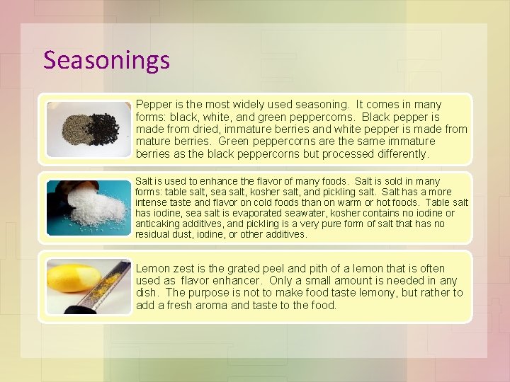 Seasonings Pepper is the most widely used seasoning. It comes in many forms: black,