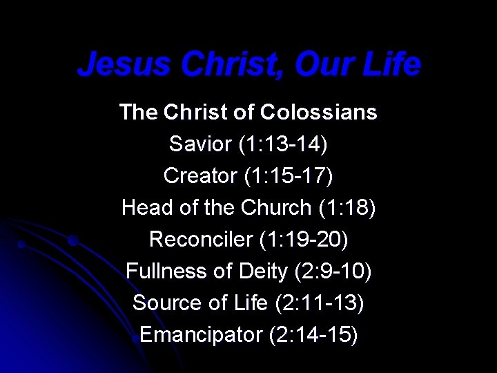 Jesus Christ, Our Life The Christ of Colossians Savior (1: 13 -14) Creator (1: