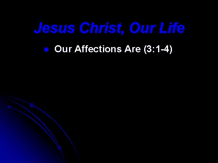 Jesus Christ, Our Life l Our Affections Are (3: 1 -4) 