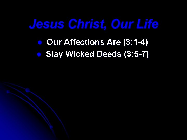 Jesus Christ, Our Life l l Our Affections Are (3: 1 -4) Slay Wicked