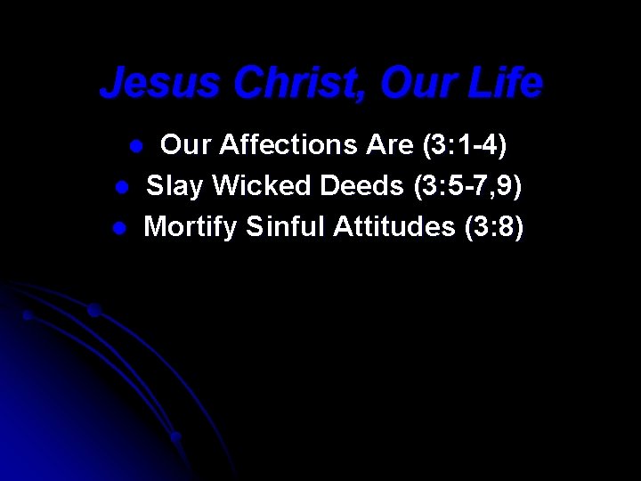 Jesus Christ, Our Life Our Affections Are (3: 1 -4) Slay Wicked Deeds (3: