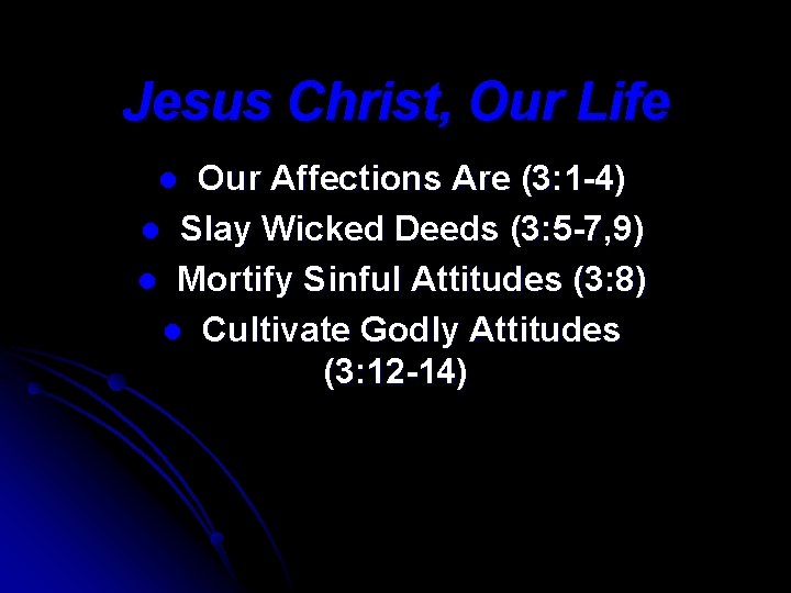 Jesus Christ, Our Life Our Affections Are (3: 1 -4) l Slay Wicked Deeds