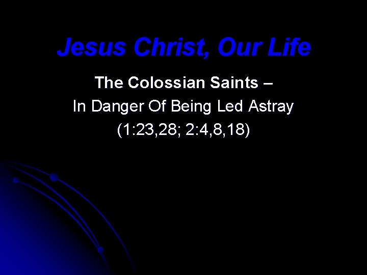 Jesus Christ, Our Life The Colossian Saints – In Danger Of Being Led Astray