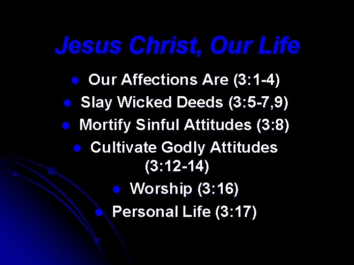 Jesus Christ, Our Life Our Affections Are (3: 1 -4) l Slay Wicked Deeds