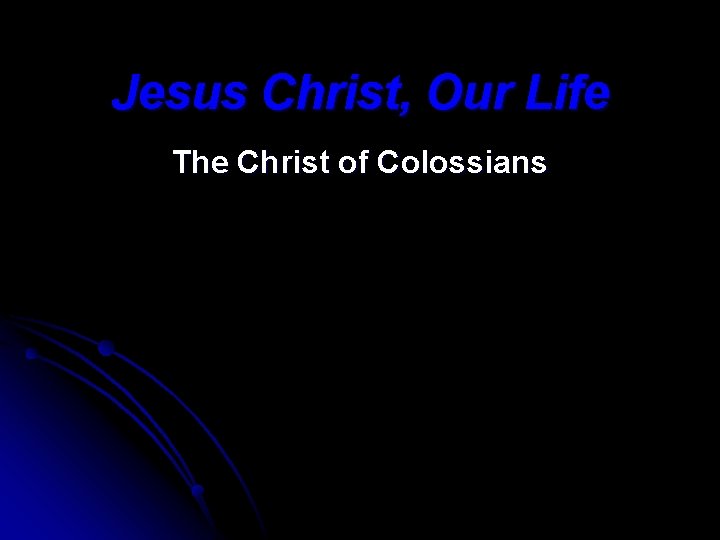 Jesus Christ, Our Life The Christ of Colossians 