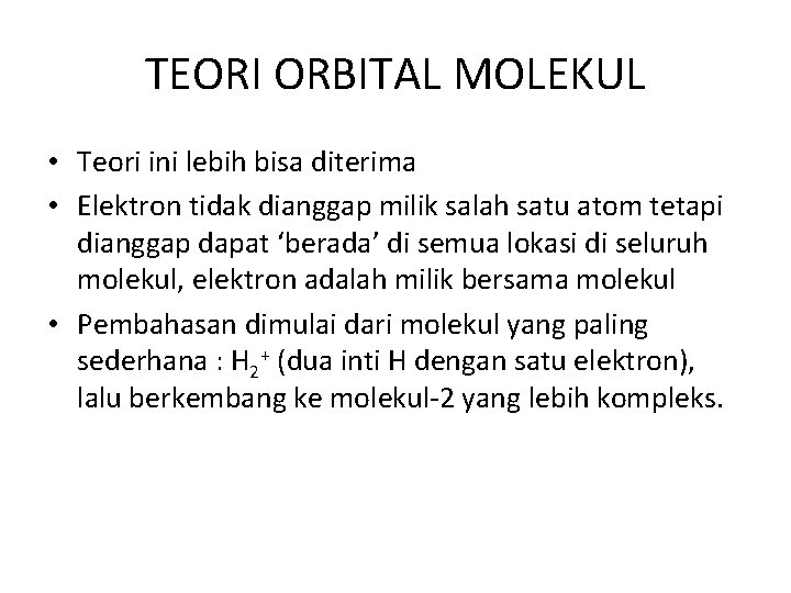 TEORI ORBITAL MOLEKUL • Teori ini lebih bisa diterima • Elektron tidak dianggap milik