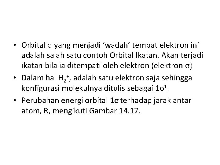  • Orbital σ yang menjadi ‘wadah’ tempat elektron ini adalah satu contoh Orbital