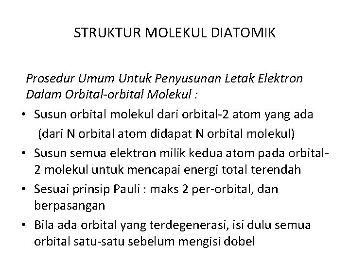 STRUKTUR MOLEKUL DIATOMIK Prosedur Umum Untuk Penyusunan Letak Elektron Dalam Orbital-orbital Molekul : •