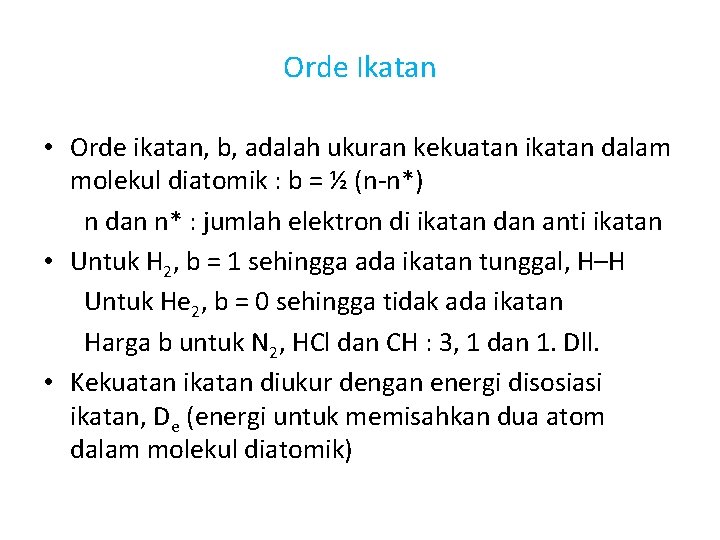 Orde Ikatan • Orde ikatan, b, adalah ukuran kekuatan ikatan dalam molekul diatomik :