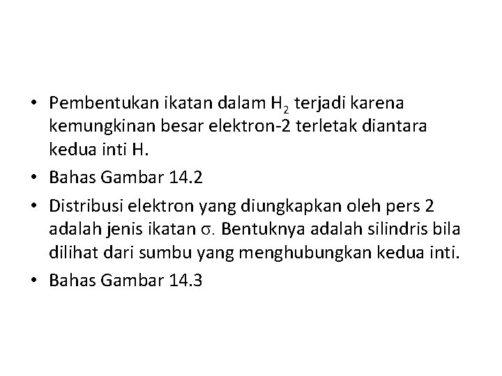  • Pembentukan ikatan dalam H 2 terjadi karena kemungkinan besar elektron-2 terletak diantara