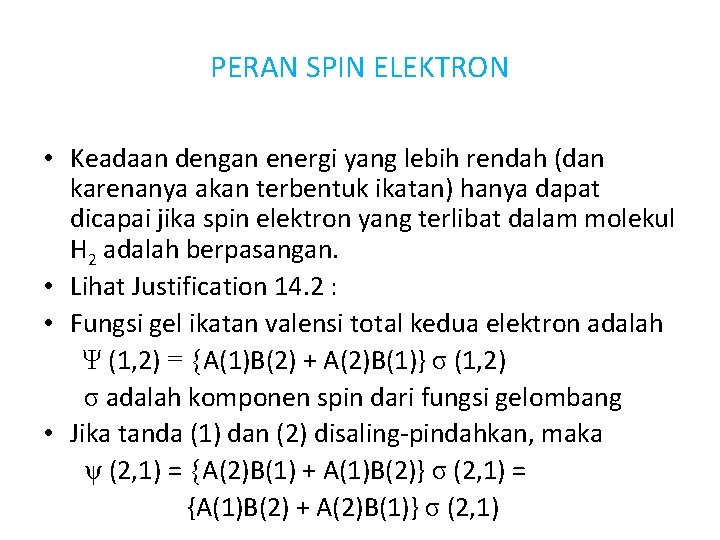 PERAN SPIN ELEKTRON • Keadaan dengan energi yang lebih rendah (dan karenanya akan terbentuk