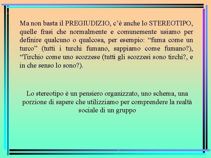 Ma non basta il PREGIUDIZIO, c’è anche lo STEREOTIPO, quelle frasi che normalmente e