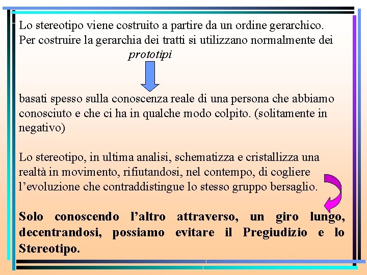 Lo stereotipo viene costruito a partire da un ordine gerarchico. Per costruire la gerarchia