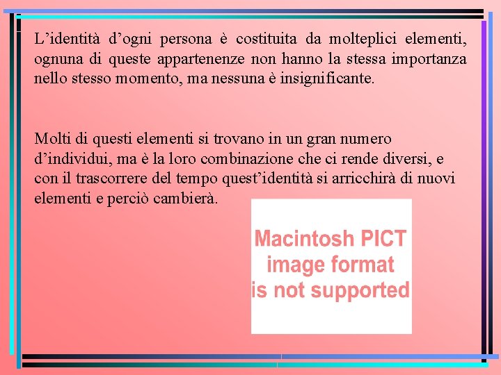 L’identità d’ogni persona è costituita da molteplici elementi, ognuna di queste appartenenze non hanno