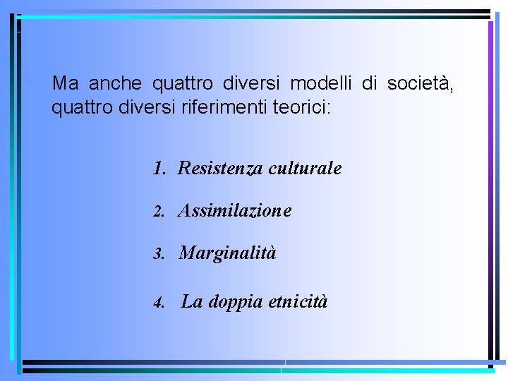  • Ma anche quattro diversi modelli di società, quattro diversi riferimenti teorici: 1.