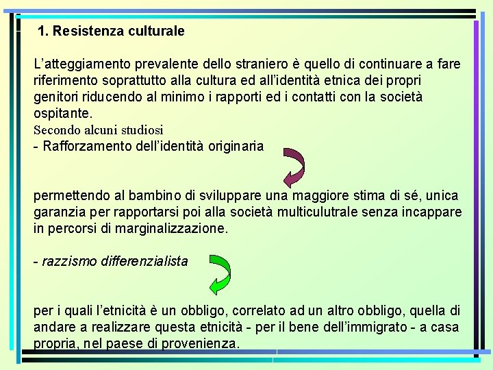 1. Resistenza culturale L’atteggiamento prevalente dello straniero è quello di continuare a fare riferimento