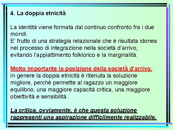 4. La doppia etnicità La identità viene formata dal continuo confronto fra i due