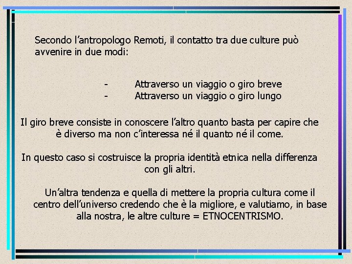 Secondo l’antropologo Remoti, il contatto tra due culture può avvenire in due modi: -