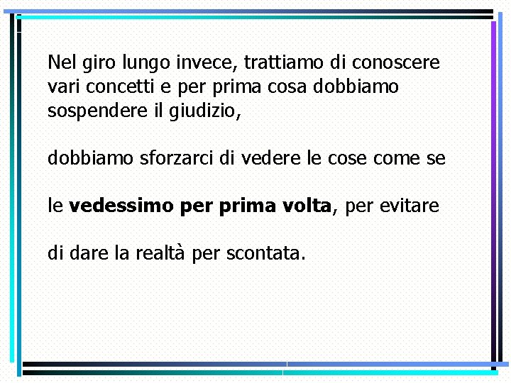 Nel giro lungo invece, trattiamo di conoscere vari concetti e per prima cosa dobbiamo