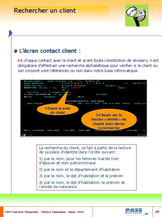 Recher un client L’écran contact client : ØA chaque contact avec le client et