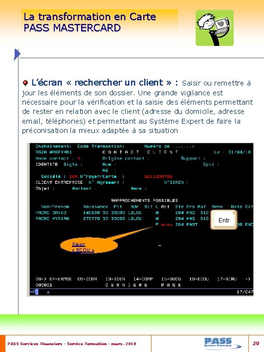 La transformation en Carte PASS MASTERCARD L’écran « recher un client » : Saisir