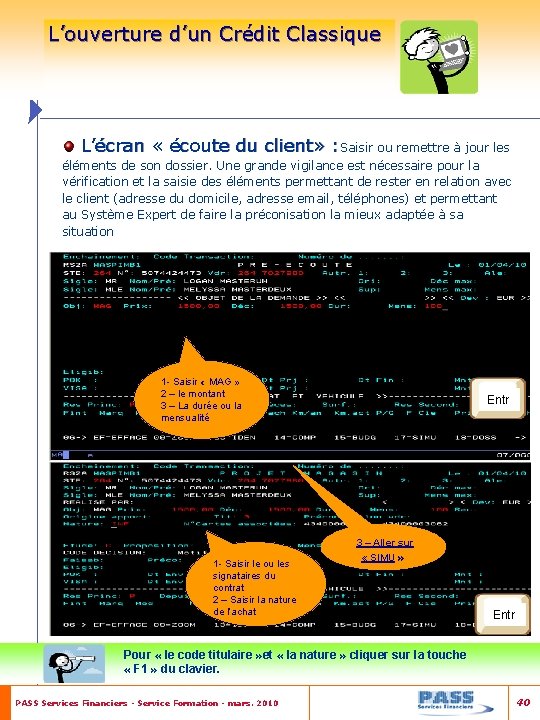 L’ouverture d’un Crédit Classique L’écran « écoute du client» : Saisir ou remettre à