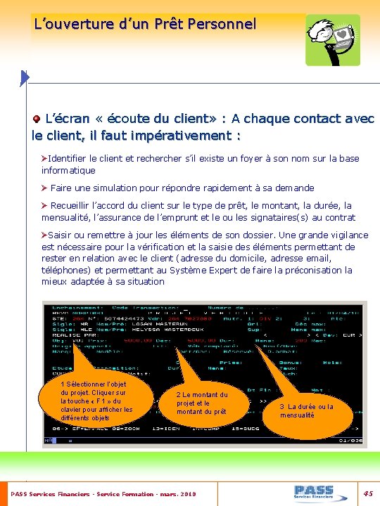 L’ouverture d’un Prêt Personnel L’écran « écoute du client» : A chaque contact avec