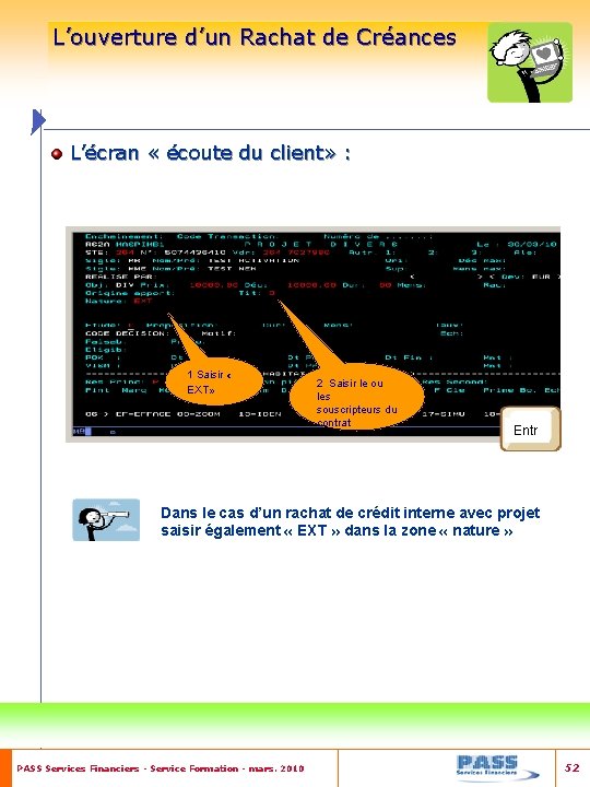 L’ouverture d’un Rachat de Créances L’écran « écoute du client» : 1 Saisir «