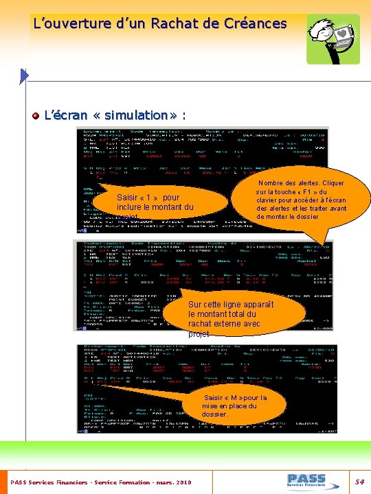 L’ouverture d’un Rachat de Créances L’écran « simulation» : Saisir « 1 » pour