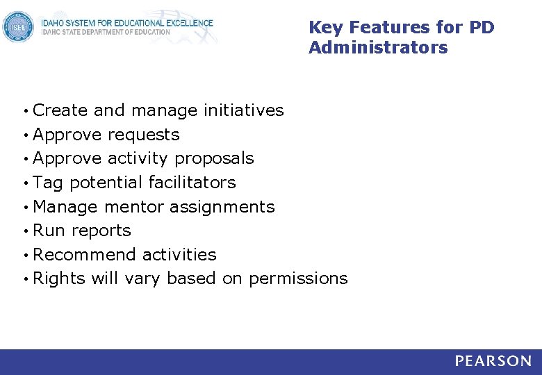 Key Features for PD Administrators Create and manage initiatives • Approve requests • Approve