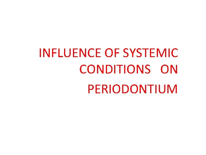 INFLUENCE OF SYSTEMIC CONDITIONS ON PERIODONTIUM 