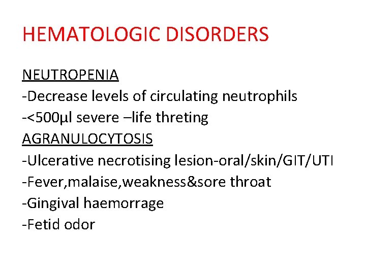 HEMATOLOGIC DISORDERS NEUTROPENIA -Decrease levels of circulating neutrophils -<500µl severe –life threting AGRANULOCYTOSIS -Ulcerative