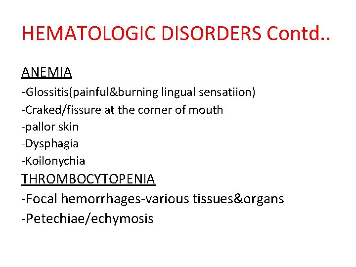 HEMATOLOGIC DISORDERS Contd. . ANEMIA -Glossitis(painful&burning lingual sensatiion) -Craked/fissure at the corner of mouth
