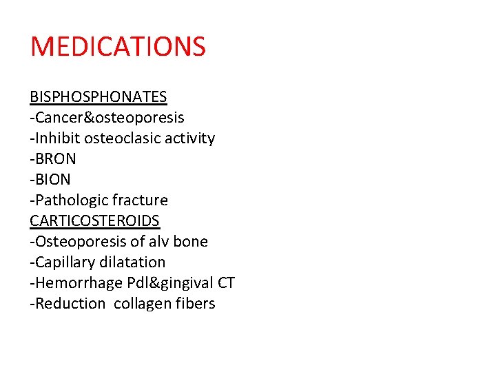 MEDICATIONS BISPHONATES -Cancer&osteoporesis -Inhibit osteoclasic activity -BRON -BION -Pathologic fracture CARTICOSTEROIDS -Osteoporesis of alv
