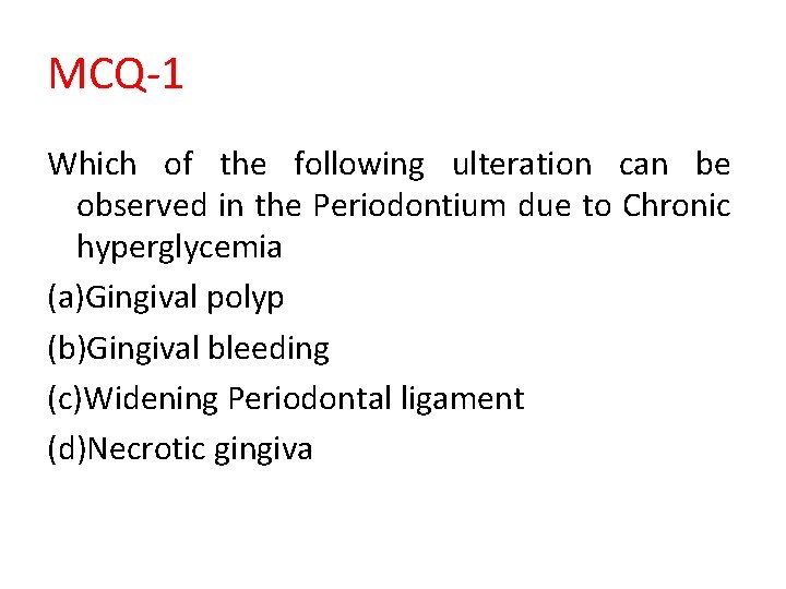 MCQ-1 Which of the following ulteration can be observed in the Periodontium due to