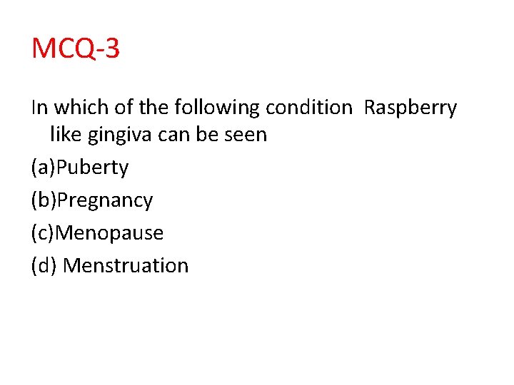 MCQ-3 In which of the following condition Raspberry like gingiva can be seen (a)Puberty