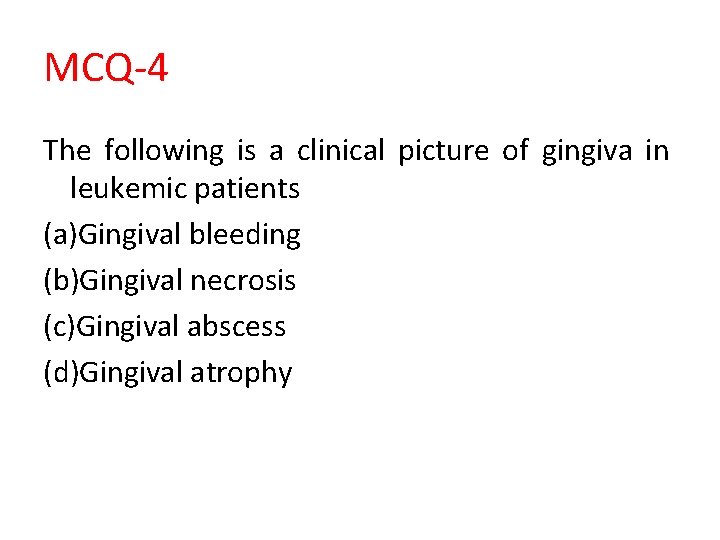 MCQ-4 The following is a clinical picture of gingiva in leukemic patients (a)Gingival bleeding