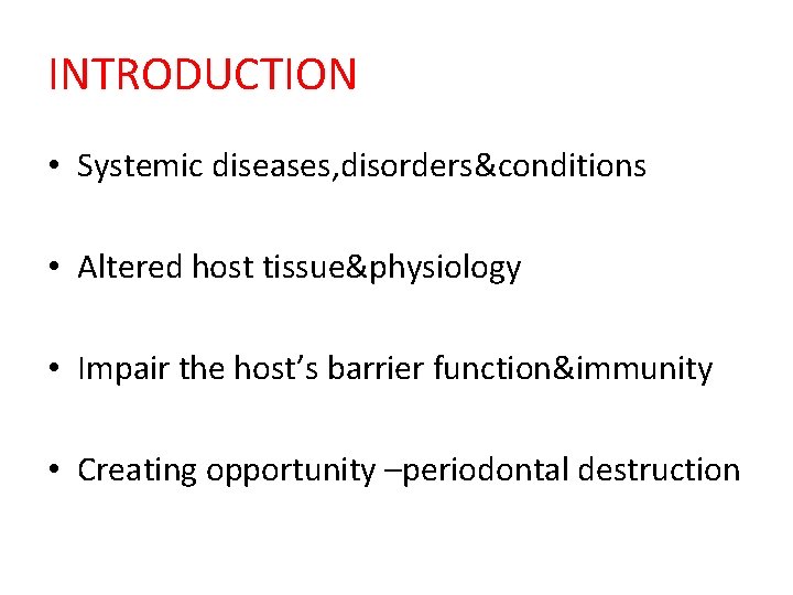 INTRODUCTION • Systemic diseases, disorders&conditions • Altered host tissue&physiology • Impair the host’s barrier