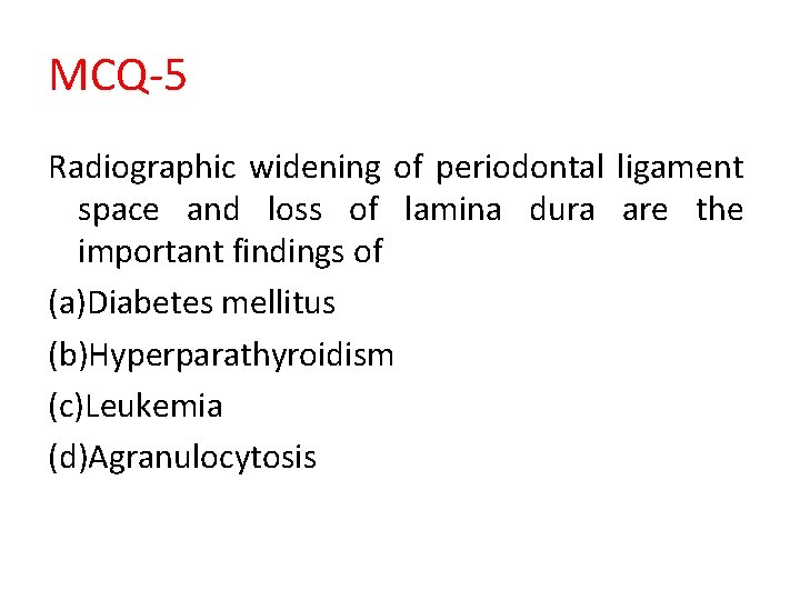 MCQ-5 Radiographic widening of periodontal ligament space and loss of lamina dura are the
