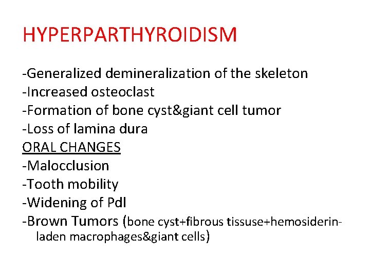 HYPERPARTHYROIDISM -Generalized demineralization of the skeleton -Increased osteoclast -Formation of bone cyst&giant cell tumor