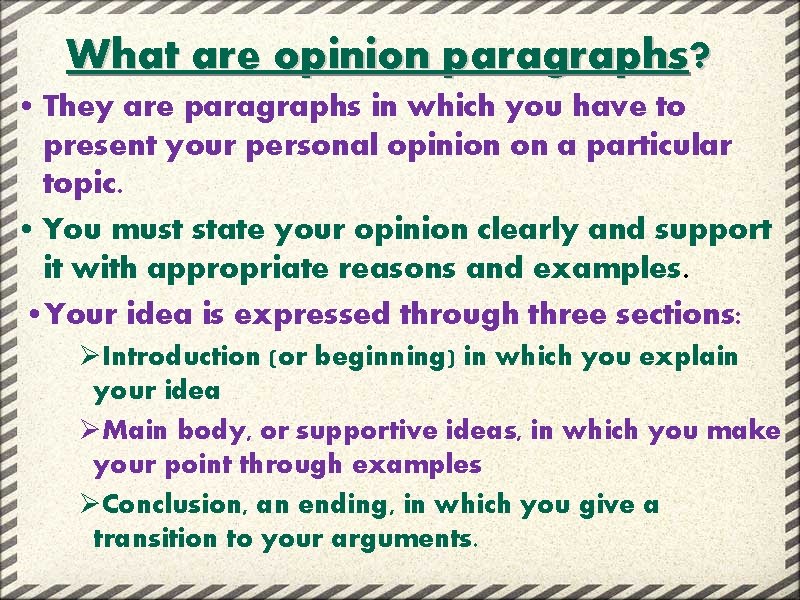 What are opinion paragraphs? • They are paragraphs in which you have to present