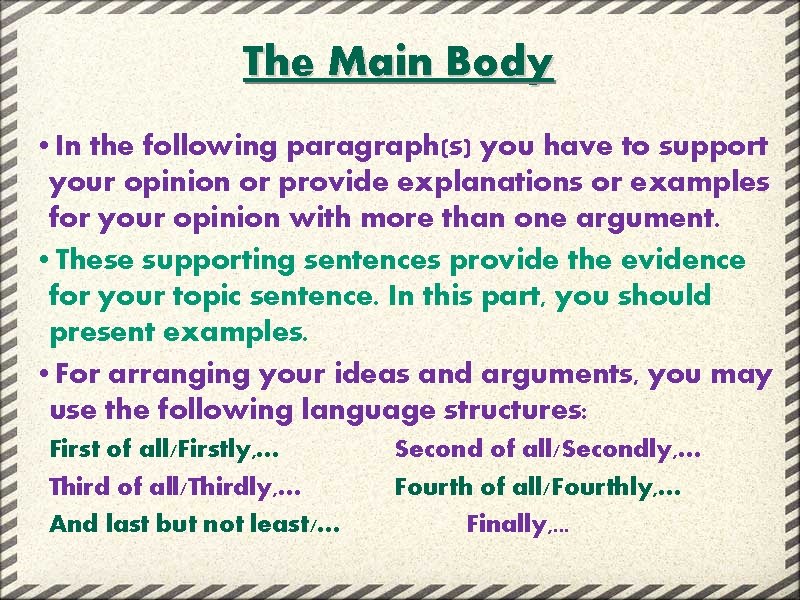 The Main Body • In the following paragraph(s) you have to support your opinion