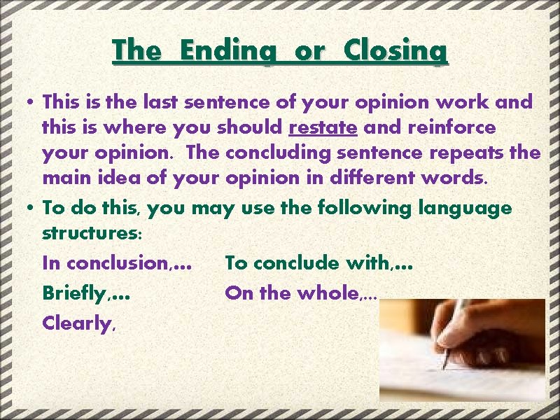 The Ending or Closing • This is the last sentence of your opinion work