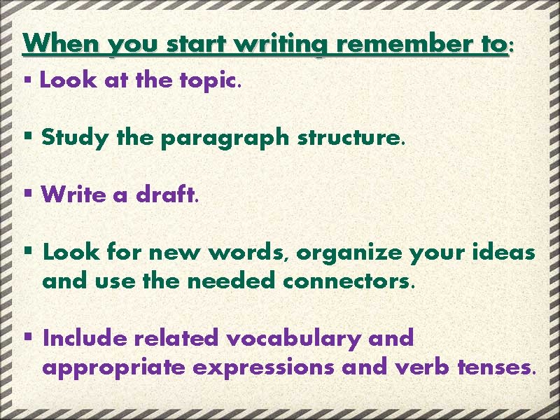 When you start writing remember to: § Look at the topic. § Study the