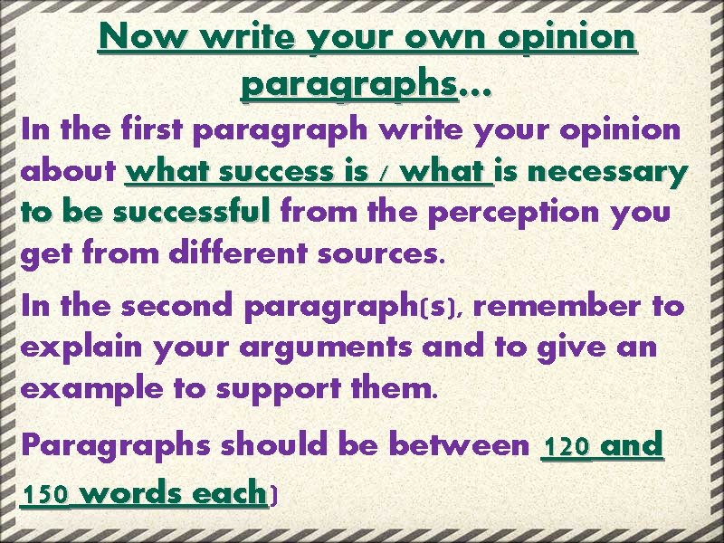 Now write your own opinion paragraphs… In the first paragraph write your opinion about