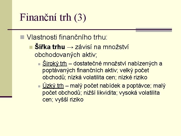 Finanční trh (3) n Vlastnosti finančního trhu: n Šířka trhu → závisí na množství